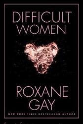Difficult Women - Roxane Gay (ISBN: 9780802127372)