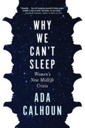 Why We Can't Sleep: Women's New Midlife Crisis - Ada Calhoun (ISBN: 9780802147851)