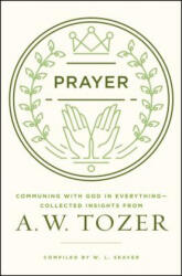 A. W. Tozer, W. L. Seaver - Prayer - A. W. Tozer, W. L. Seaver (ISBN: 9780802413819)