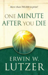 ONE MINUTE AFTER YOU DIE - Erwin W. Lutzer (ISBN: 9780802414113)