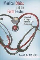 Medical Ethics and the Faith Factor: A Handbook for Clergy and Health-Care Professionals (ISBN: 9780802864048)