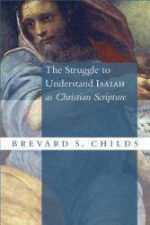 Struggle to Understand Isaiah as Christian Scripture - Brevard S. Childs (ISBN: 9780802873804)