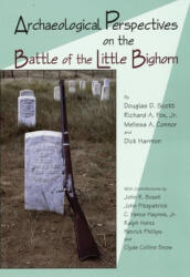 Archaeological Perspectives on the Battle of the Little Bighorn - Douglas D. Scott, Richard A. Fox, Melissa A. Connor (ISBN: 9780806132921)