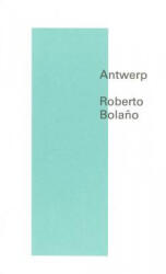 Antwerp - Natasha Wimmer, Roberto Bolano (ISBN: 9780811219914)