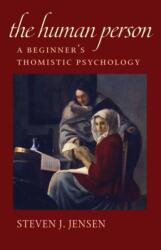 The Human Person: A Beginner's Thomistic Psychology (ISBN: 9780813231525)