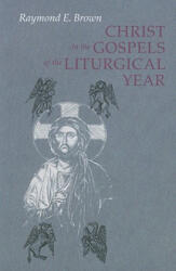 Christ in the Gospels of the Liturgical Year - Raymond E. Brown, Ronald D. Witherup (ISBN: 9780814618608)