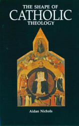The Shape of Catholic Theology: An Introduction to Its Sources, Principles, and History - Aidan Nichols (ISBN: 9780814619094)