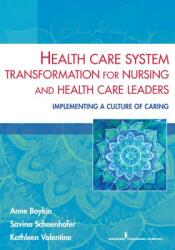 Health Care System Transformation for Nursing and Health Care Leaders: Implementing a Culture of Caring (ISBN: 9780826196439)