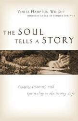 The Soul Tells a Story: Engaging Creativity with Spirituality in the Writing Life (ISBN: 9780830832316)