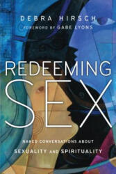 Redeeming Sex - Naked Conversations About Sexuality and Spirituality - DEBRA HIRSCH (ISBN: 9780830836390)
