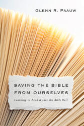 Saving the Bible from Ourselves: Learning to Read and Live the Bible Well (ISBN: 9780830851249)