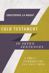 The Old Testament in Seven Sentences: A Small Introduction to a Vast Topic (ISBN: 9780830852253)