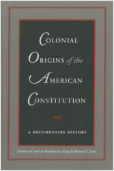 Colonial Origins of the American Constitution - Donald S. Lutz (ISBN: 9780865971578)