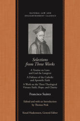 Selections from Three Works: A Treatise on Laws and God the Lawgiver a Defence of the Catholic and Apostolic Faith a Work on the Three Theological (ISBN: 9780865975163)
