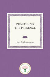 Practicing the Presence - Joel S Goldsmith (ISBN: 9780874910001)