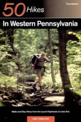 50 Hikes in Western Pennsylvania: Walks and Day Hikes from the Laurel Highlands to Lake Erie (ISBN: 9780881504736)