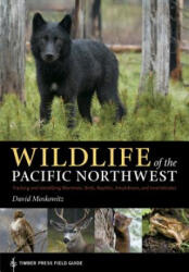 Wildlife of the Pacific Northwest: Tracking and Identifying Mammals, Birds, Reptiles, Amphibians, and Invertebrates - David Moskowitz (ISBN: 9780881929492)