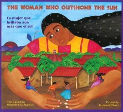 The Woman Who Outshone the Sun/La Mujer Que Brillaba Aun Mas Que El Sol: The Legend of Lucia Zenteno/La Leyenda de Lucia Zentgeno (ISBN: 9780892391264)