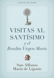 Visitas Al Santisimo = Visions to Sainthood - Alfonso Maria de'Liguori, Alfonso Maria de' Liguori, Alfonso De Ligorio (ISBN: 9780892437719)