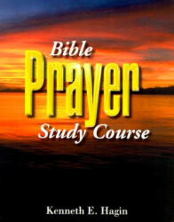 Bible Prayer Study Course - Kenneth E Hagin (ISBN: 9780892760848)