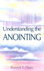 Understanding the Anointing - Kenneth E. Hagin (ISBN: 9780892765072)