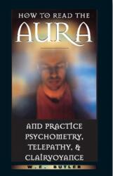 How to Read the Aura and Practice Psychometry, Telepathy and Clairvoyance - Walter Ernest Butler, W. E. Butler (ISBN: 9780892817054)
