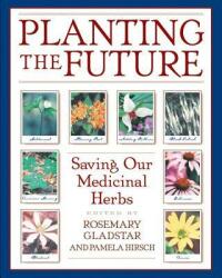 Planting the Future: Saving Our Medicinal Herbs (ISBN: 9780892818945)