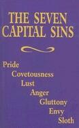 The Seven Capital Sins: Pride, Covetousness, Lust, Anger, Gluttony, Envy, Sloth (ISBN: 9780895556790)