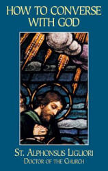 How to Converse with God - Alphonsus Liguori, St Alphonsus Liguori, Liguori (ISBN: 9780895557971)