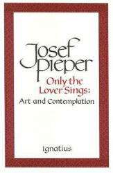 Only the Lover Sings - Josef Pieper (ISBN: 9780898703023)