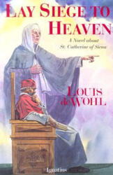 Lay Siege to Heaven - Louis de Wohl (ISBN: 9780898703818)