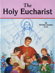 The Holy Eucharist - Lawrence G. Lovasik (ISBN: 9780899423975)