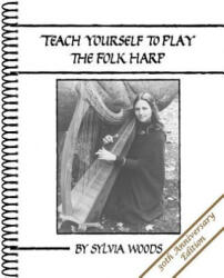 Teach Yourself to Play the Folk Harp - Sylvia Woods (ISBN: 9780936661421)