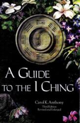 Guide to the I Ching - Carol K Anthony (ISBN: 9780960383245)