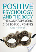 Positive Psychology and the Body: The Somatopsychic Side to Flourishing (2013)