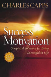 Success Motivation: Scriptural Solutions for Being Successful in Life - Charles Capps (ISBN: 9780982032084)