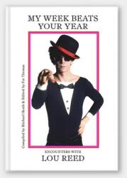 My Week Beats Your Year: Encounters with Lou Reed (ISBN: 9780996744775)