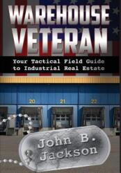 Warehouse Veteran: Your Tactical Field Guide to Industrial Real Estate (ISBN: 9780997329803)