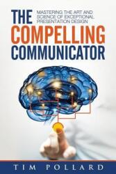 Compelling Communicator - Tim Pollard (ISBN: 9780998237312)