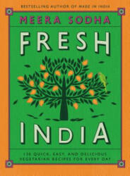 Fresh India: 130 Quick, Easy, and Delicious Vegetarian Recipes for Every Day - Meera Sodha (ISBN: 9781250123831)
