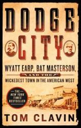 Dodge City: Wyatt Earp, Bat Masterson, and the Wickedest Town in the American West (ISBN: 9781250160560)