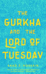 Gurkha and the Lord of Tuesday - Saad Z. Hossain (ISBN: 9781250209115)