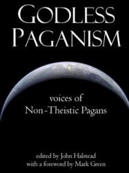 Godless Paganism: Voices of Non-Theistic Pagans - John Halstead (ISBN: 9781329943575)