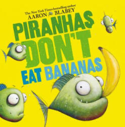 Piranhas Don't Eat Bananas - Aaron Blabey, Aaron Blabey (ISBN: 9781338297133)