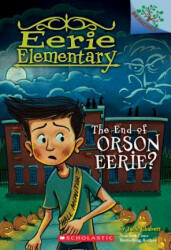 End of Orson Eerie? A Branches Book (Eerie Elementary #10) - Jack Chabert, Matt Loveridge (ISBN: 9781338318562)