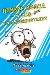 Hombre Mosca y los Extraterrestrezz = Fly Guy and the Alienzz - Tedd Arnold (ISBN: 9781338329698)