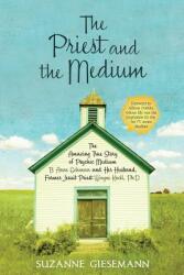 The Priest and the Medium: The Amazing True Story of Psychic Medium B. Anne Gehman and Her Husband, Former Jesuit Priest Wayne Knoll, Ph. D (ISBN: 9781401923099)