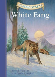 Classic Starts (R): White Fang - Jack London, Kathleen Olmstead, Dan Andreasen, Arthur Pober (ISBN: 9781402725005)