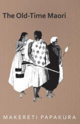 Old-Time Maori - Makereti (ISBN: 9781406793291)