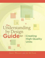 The Understanding by Design Guide to Creating High-Quality Units - Grant Wiggins, Jay McTighe (ISBN: 9781416611493)